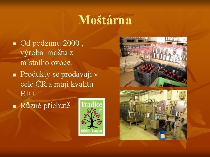 Moštárna n n n Od podzimu 2000 , výroba moštu z místního ovoce. Produkty