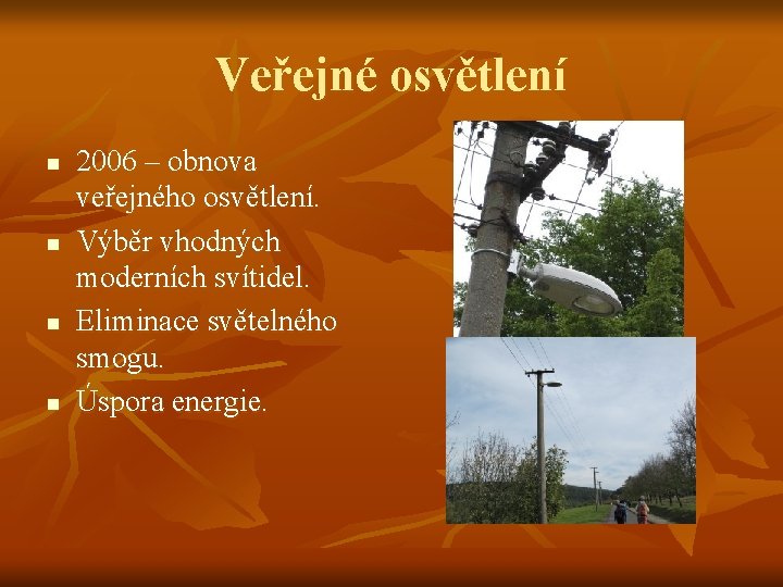 Veřejné osvětlení n n 2006 – obnova veřejného osvětlení. Výběr vhodných moderních svítidel. Eliminace