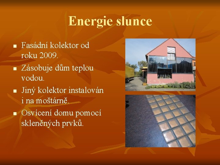 Energie slunce n n Fasádní kolektor od roku 2009. Zásobuje dům teplou vodou. Jiný