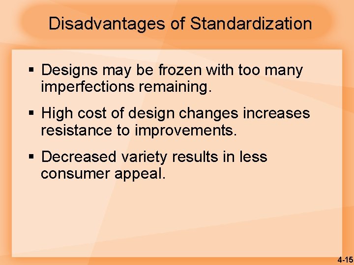 Disadvantages of Standardization § Designs may be frozen with too many imperfections remaining. §