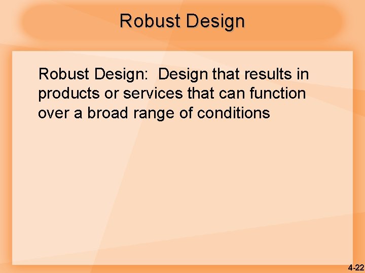 Robust Design: Design that results in products or services that can function over a