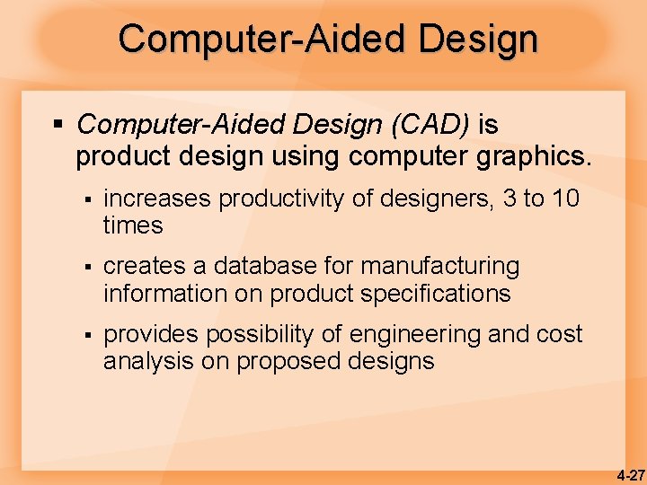 Computer-Aided Design § Computer-Aided Design (CAD) is product design using computer graphics. § increases