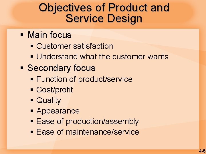 Objectives of Product and Service Design § Main focus § Customer satisfaction § Understand
