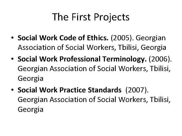 The First Projects • Social Work Code of Ethics. (2005). Georgian Association of Social