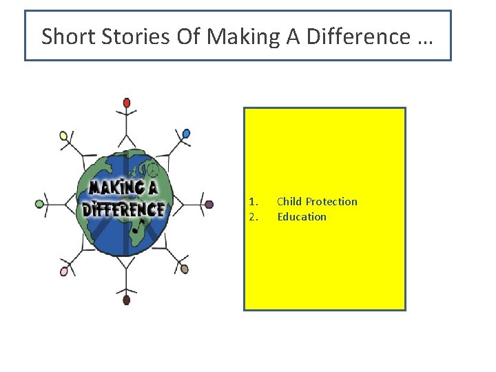 Short Stories Of Making A Difference … 1. 2. Child Protection Education 