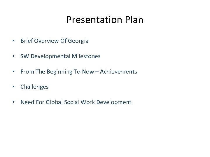 Presentation Plan • Brief Overview Of Georgia • SW Developmental Milestones • From The