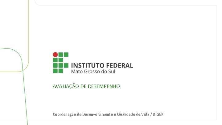 AVALIAÇÃO DE DESEMPENHO Coordenação de Desenvolvimento e Qualidade de Vida / DIGEP 