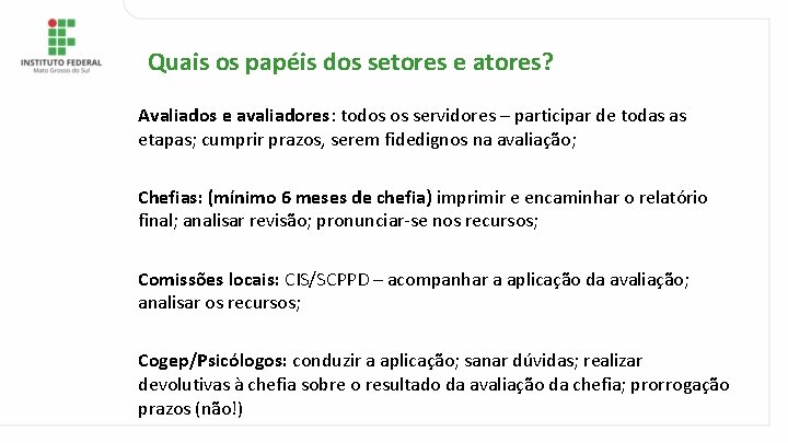 Quais os papéis dos setores e atores? Avaliados e avaliadores: todos os servidores –