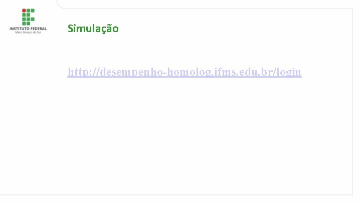 Simulação http: //desempenho-homolog. ifms. edu. br/login 