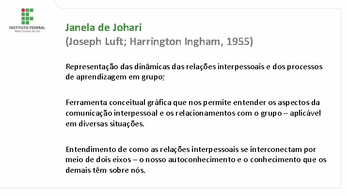 Janela de Johari (Joseph Luft; Harrington Ingham, 1955) Representação das dinâmicas das relações interpessoais