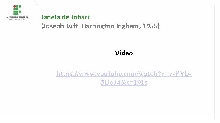 Janela de Johari (Joseph Luft; Harrington Ingham, 1955) Video https: //www. youtube. com/watch? v=v-PYb