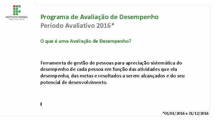 Programa de Avaliação de Desempenho Período Avaliativo 2016* O que é uma Avaliação de