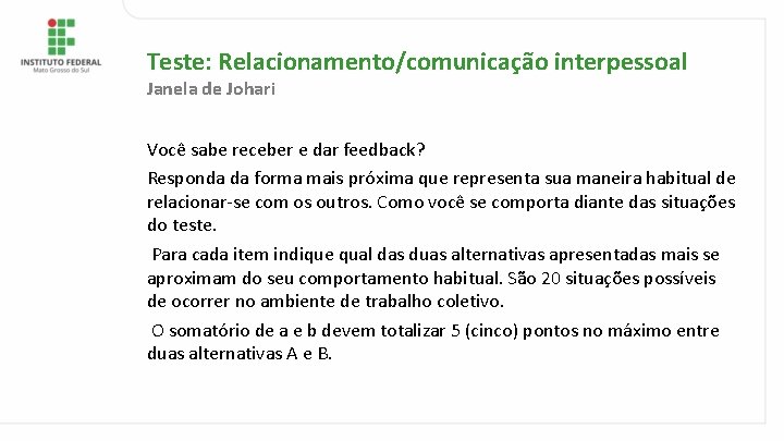 Teste: Relacionamento/comunicação interpessoal Janela de Johari Você sabe receber e dar feedback? Responda da