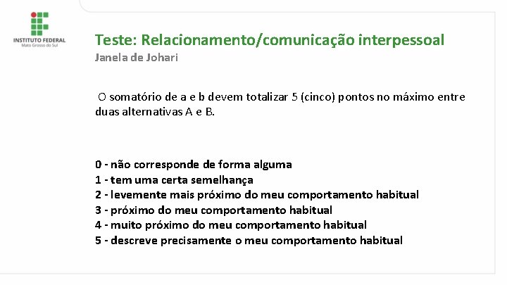 Teste: Relacionamento/comunicação interpessoal Janela de Johari O somatório de a e b devem totalizar