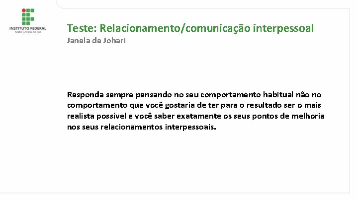 Teste: Relacionamento/comunicação interpessoal Janela de Johari Responda sempre pensando no seu comportamento habitual não