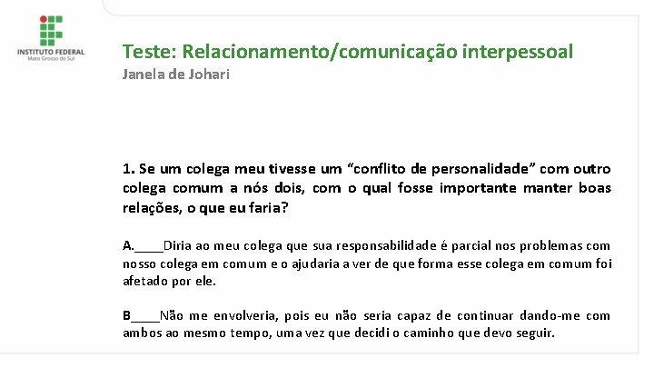 Teste: Relacionamento/comunicação interpessoal Janela de Johari 1. Se um colega meu tivesse um “conflito