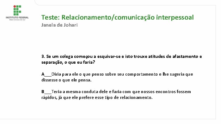 Teste: Relacionamento/comunicação interpessoal Janela de Johari 3. Se um colega começou a esquivar-se e