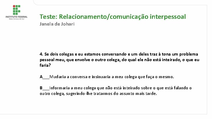 Teste: Relacionamento/comunicação interpessoal Janela de Johari 4. Se dois colegas e eu estamos conversando