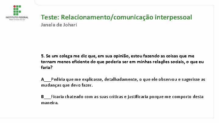 Teste: Relacionamento/comunicação interpessoal Janela de Johari 5. Se um colega me diz que, em