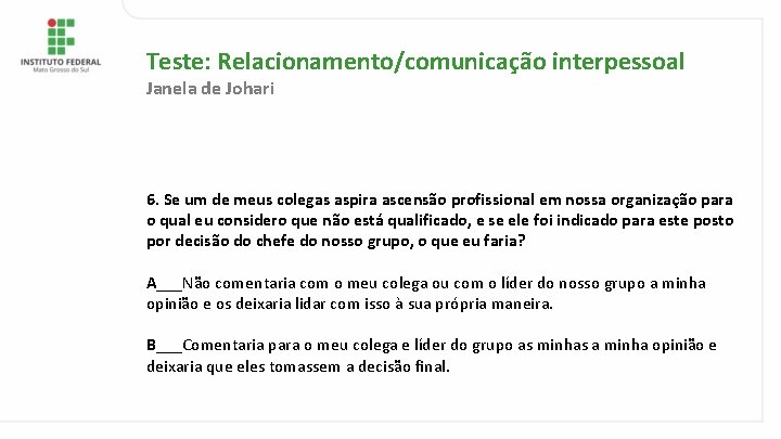 Teste: Relacionamento/comunicação interpessoal Janela de Johari 6. Se um de meus colegas aspira ascensão