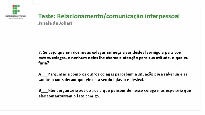 Teste: Relacionamento/comunicação interpessoal Janela de Johari 7. Se vejo que um dos meus colegas