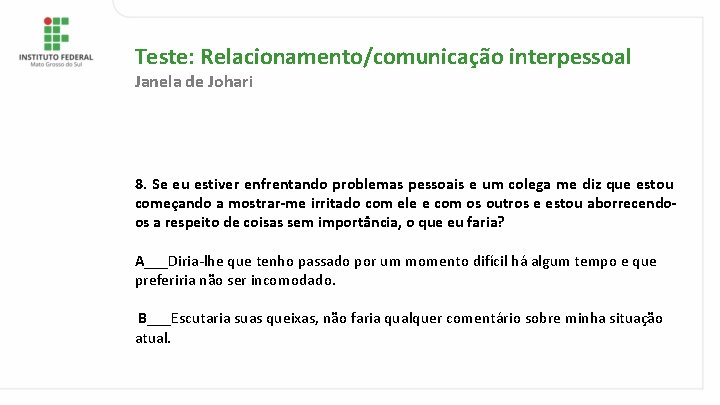 Teste: Relacionamento/comunicação interpessoal Janela de Johari 8. Se eu estiver enfrentando problemas pessoais e