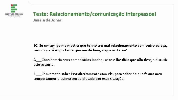 Teste: Relacionamento/comunicação interpessoal Janela de Johari 10. Se um amigo me mostra que tenho