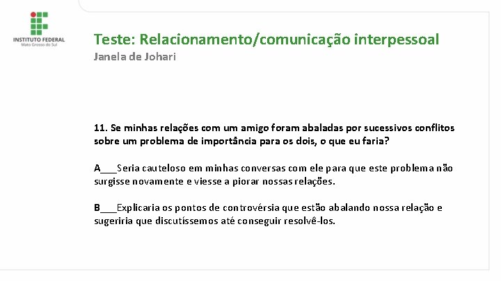 Teste: Relacionamento/comunicação interpessoal Janela de Johari 11. Se minhas relações com um amigo foram