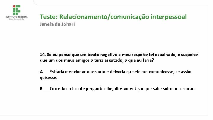 Teste: Relacionamento/comunicação interpessoal Janela de Johari 14. Se eu penso que um boato negativo