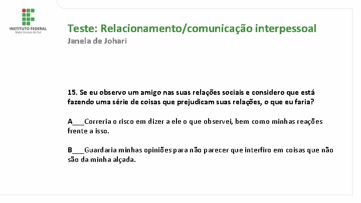 Teste: Relacionamento/comunicação interpessoal Janela de Johari 15. Se eu observo um amigo nas suas