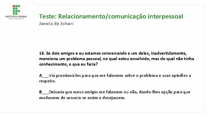 Teste: Relacionamento/comunicação interpessoal Janela de Johari 16. Se dois amigos e eu estamos conversando