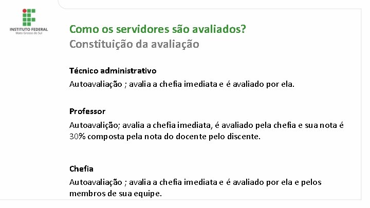 Como os servidores são avaliados? Constituição da avaliação Técnico administrativo Autoavaliação ; avalia a