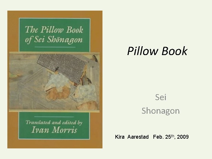 Pillow Book Sei Shonagon Kira Aarestad Feb. 25 th, 2009 