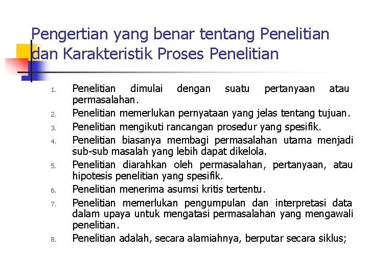 Pengertian yang benar tentang Penelitian dan Karakteristik Proses Penelitian 1. 2. 3. 4. 5.