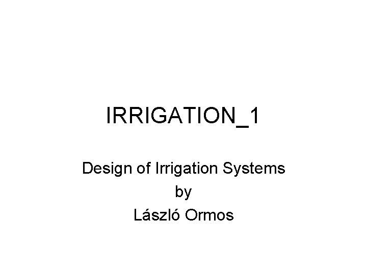 IRRIGATION_1 Design of Irrigation Systems by László Ormos 