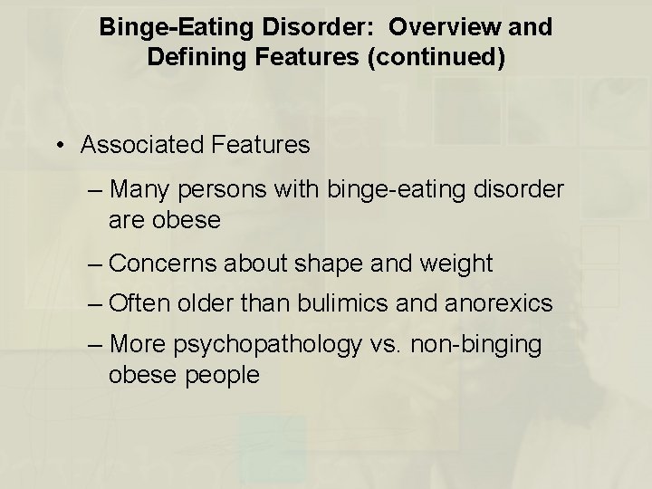 Binge-Eating Disorder: Overview and Defining Features (continued) • Associated Features – Many persons with