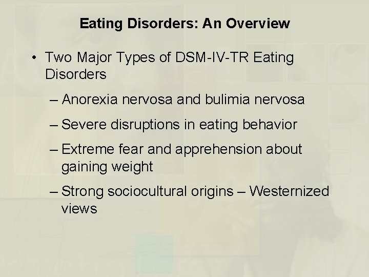 Eating Disorders: An Overview • Two Major Types of DSM-IV-TR Eating Disorders – Anorexia