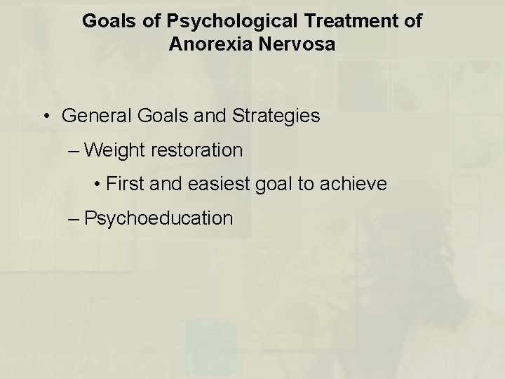 Goals of Psychological Treatment of Anorexia Nervosa • General Goals and Strategies – Weight