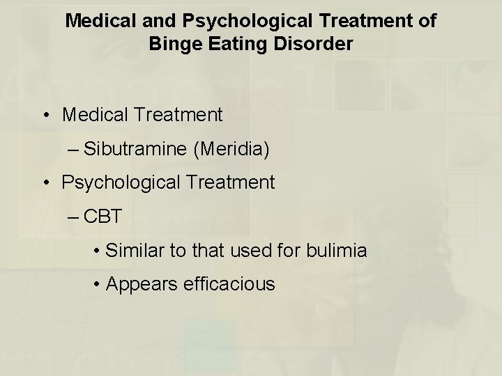 Medical and Psychological Treatment of Binge Eating Disorder • Medical Treatment – Sibutramine (Meridia)