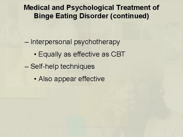 Medical and Psychological Treatment of Binge Eating Disorder (continued) – Interpersonal psychotherapy • Equally