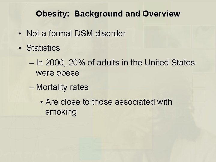Obesity: Background and Overview • Not a formal DSM disorder • Statistics – In