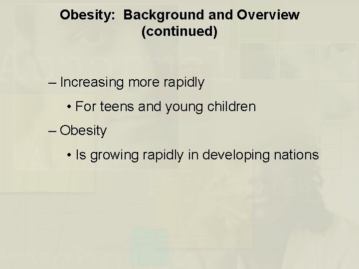 Obesity: Background and Overview (continued) – Increasing more rapidly • For teens and young