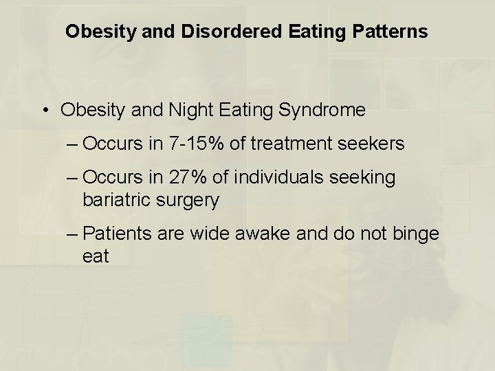 Obesity and Disordered Eating Patterns • Obesity and Night Eating Syndrome – Occurs in