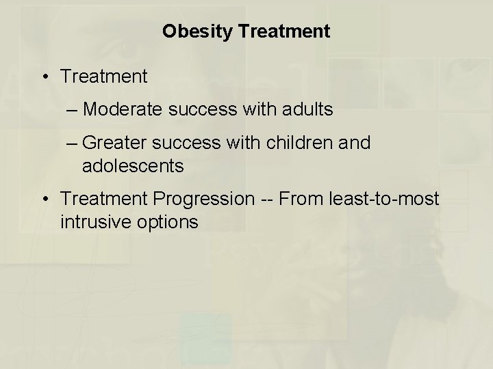 Obesity Treatment • Treatment – Moderate success with adults – Greater success with children