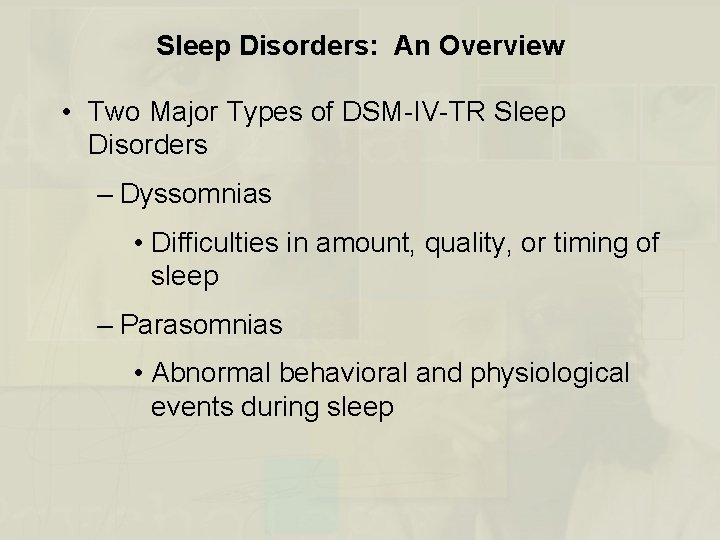 Sleep Disorders: An Overview • Two Major Types of DSM-IV-TR Sleep Disorders – Dyssomnias