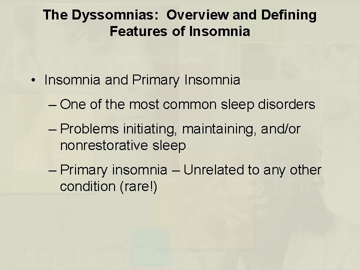 The Dyssomnias: Overview and Defining Features of Insomnia • Insomnia and Primary Insomnia –