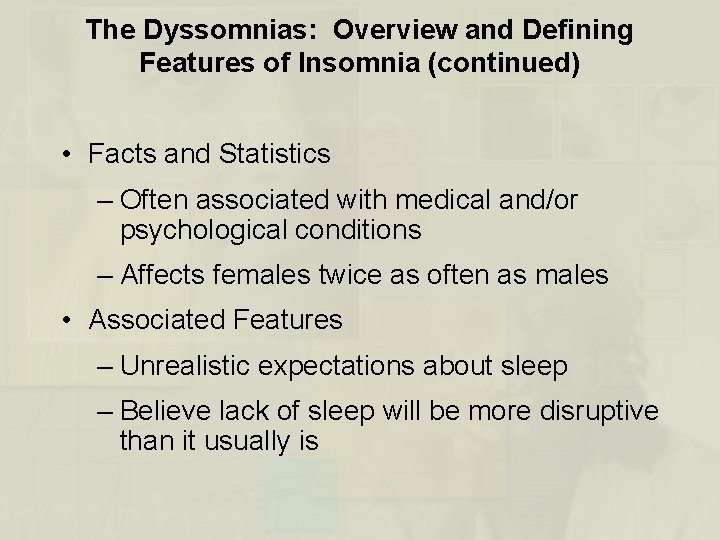 The Dyssomnias: Overview and Defining Features of Insomnia (continued) • Facts and Statistics –