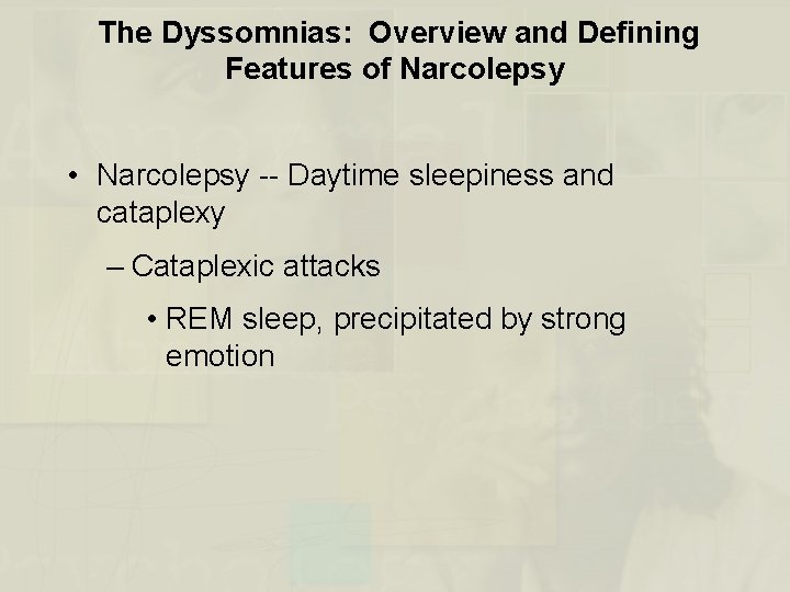 The Dyssomnias: Overview and Defining Features of Narcolepsy • Narcolepsy -- Daytime sleepiness and