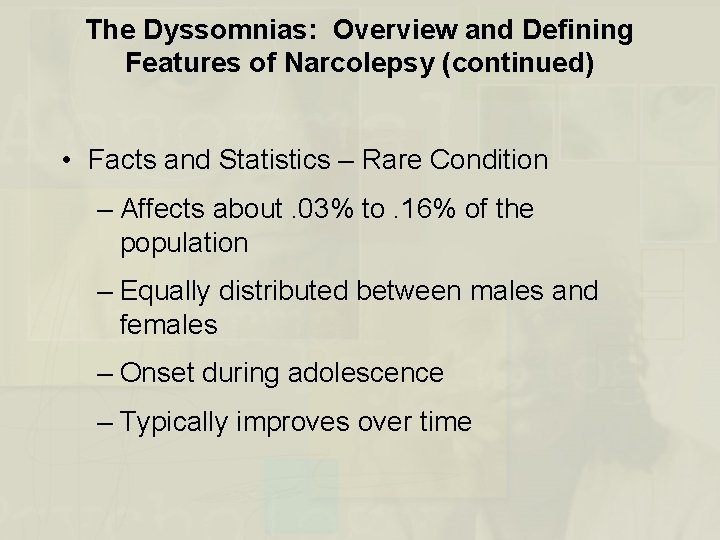 The Dyssomnias: Overview and Defining Features of Narcolepsy (continued) • Facts and Statistics –