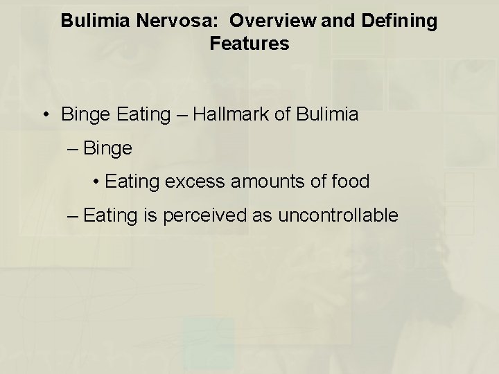 Bulimia Nervosa: Overview and Defining Features • Binge Eating – Hallmark of Bulimia –